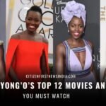 Lupita Nyong’o’s top 12 movies and shows