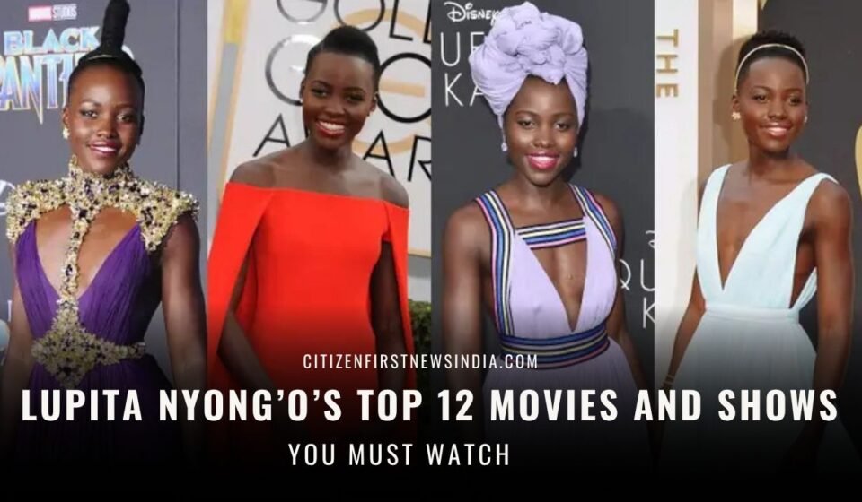 Lupita Nyong’o’s top 12 movies and shows